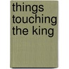 Things Touching The King door Elizabeth Anna Gordon
