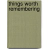 Things Worth Remembering by Jackina Stark