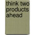 Think Two Products Ahead