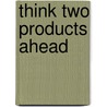 Think Two Products Ahead by Dave Lakhani