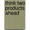 Think Two Products Ahead door Dave Lakhani