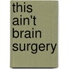 This Ain't Brain Surgery door Larry Dierker