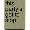 This Party's Got To Stop door Rupert Thompson