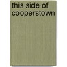 This Side of Cooperstown by Larry Moffi