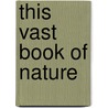 This Vast Book Of Nature by Pavel Cenkl