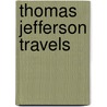 Thomas Jefferson Travels door Anthony Brandt