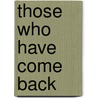 Those Who Have Come Back door Anonymous Anonymous