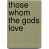 Those Whom The Gods Love door Claire Layton