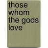 Those Whom the Gods Love door E.B.B. Alston