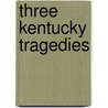 Three Kentucky Tragedies door Richard Taylor