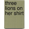 Three Lions On Her Shirt by Natalia Sollohub