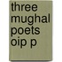 Three Mughal Poets Oip P