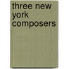 Three New York Composers by By Kroeger.