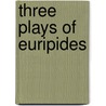 Three Plays of Euripides door Euripedes