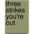 Three Strikes You'Re Out