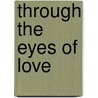 Through the Eyes of Love door Ripton P. Morris