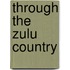Through the Zulu Country