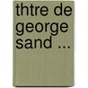 Thtre de George Sand ... door Georges Sand