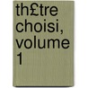 Th£tre Choisi, Volume 1 door Renï¿½-Charles Guilbert Pixï¿½Rï¿½Court