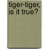 Tiger-Tiger, Is It True?