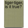 Tiger-Tiger, Is It True? door Hans Wilhelm