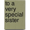 To A Very Special Sister door Pam Brown