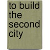 To Build The Second City door Tim Mowl