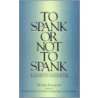 To Spank or Not to Spank door John Rosemond