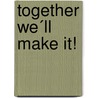 Together we´ll make it! door Sabine Schepp