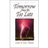 Tomorrow May Be Too Late by Nancy Missler