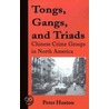Tongs, Gangs, And Triads by Peter Huston