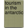 Tourism in the Antarctic by Thomas G. Bauer