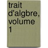 Trait D'Algbre, Volume 1 by Joseph Bertrand