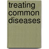 Treating Common Diseases door Hugh McGavock