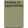 Treatise on Appendicitis door George Ryerson Fowler