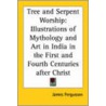 Tree And Serpent Worship door James Fergusson
