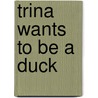 Trina Wants To Be A Duck by C. Card