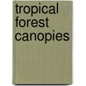 Tropical Forest Canopies door K.E. Linsenmair