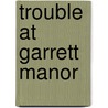 Trouble at Garrett Manor door Jim K. Hightower