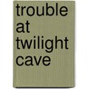 Trouble at Twilight Cave door Annie Auerbach