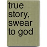 True Story, Swear To God door Tom Beland