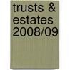 Trusts & Estates 2008/09 door Matthew Hutton