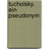 Tucholsky. Ein Pseudonym