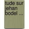 Tude Sur Jehan Bodel ... by Johan Otto Rohnström