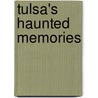 Tulsa's Haunted Memories door Teri French