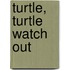 Turtle, Turtle Watch Out