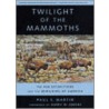 Twilight Of The Mammoths door Paul S. Martin