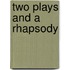 Two Plays And A Rhapsody
