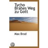 Tycho Brahes Weg Zu Gott by Max Brod
