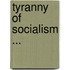 Tyranny of Socialism ...